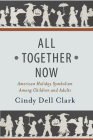 All Together Now: American Holiday Symbolism Among Children and Adults (Rutgers Series in Childhood Studies) Cover Image