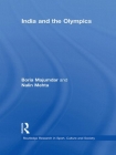 India and the Olympics (Routledge Research in Sport #2) By Boria Majumdar, Nalin Mehta Cover Image