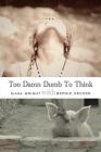 Too Damn Dumb to Think By Diana Wright, Bernie DeCoke Cover Image