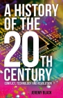 A History of the 20th Century: Conflict, Technology and Revolution By Jeremy Black Cover Image
