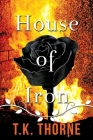 House of Iron By T. K. Thorne Cover Image