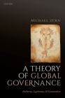 A Theory of Global Governance: Authority, Legitimacy, and Contestation Cover Image