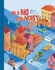 In a Big and Noisy City By Anya Beltsina, Kristina Yolkina (Illustrator) Cover Image