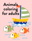 Animals Coloring For Adults: Coloring Book with Cute Animal for Toddlers, Kids, Children By Creative Color Cover Image