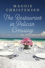 The Restaurant in Pelican Crossing: A second chance romance to tug on your heartstrings Cover Image