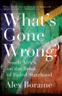 What's Gone Wrong?: South Africa on the Brink of Failed Statehood By Alex Boraine Cover Image