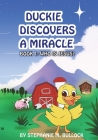 Duckie Discovers a Miracle By Stephanie M. Bullock Cover Image