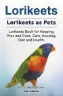 Lorikeets. Lorikeets as Pets. Lorikeets Book for Keeping, Pros and Cons, Care, Housing, Diet and Health. By Roger Rodendale Cover Image
