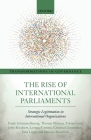 The Rise of International Parliaments: Strategic Legitimation in International Organizations (Transformations in Governance) By Frank Schimmelfennig, Thomas Winzen, Tobias Lenz Cover Image