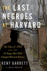 The Last Negroes At Harvard: The Class of 1963 and the 18 Young Men Who Changed Harvard Forever By Kent Garrett, Jeanne Ellsworth Cover Image