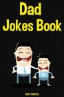 Dad Jokes Book: Funny Jokes For New Dads, Fathers Day and Birthdays By Juicy Quotes Cover Image