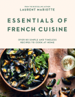 Essentials of French Cuisine: Over 80 Simple and Timeless Recipes to Cook at Home Cover Image