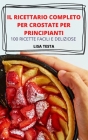 Il Ricettario Completo Per Crostate Per Principianti By Lisa Testa Cover Image