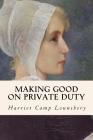 Making Good on Private Duty By Harriet Camp Lounsbery Cover Image