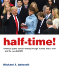 Half-Time!: American Public Opinion Midway Through Trump's (First?) Term - And the Race to 2020 By Michael A. Ashcroft Cover Image