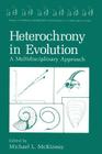 Heterochrony in Evolution: A Multidisciplinary Approach (Topics in Geobiology #7) By Michael L. McKinney (Editor) Cover Image