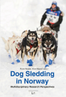 Dog Sledding in Norway: Multidisciplinary Research Perspectives (Ethnologie: Forschung und Wissenschaft) By Knut Skjesol, Rune Waaler Cover Image