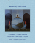 Dreaming our Futures: Ojibwe and Ochéthi Šakówi? Artists and Knowledge Keepers By Brenda J. Child (Editor), Howard Oransky (Editor) Cover Image