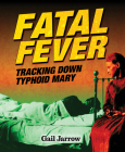 Fatal Fever: Tracking Down Typhoid Mary (Deadly Diseases) By Gail Jarrow Cover Image