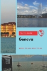 Geneva Travel Guide: Where to Go & What to Do By Emily Wright Cover Image
