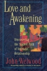 Love and Awakening: Discovering the Sacred Path of Intimate Relationship By John Welwood Cover Image