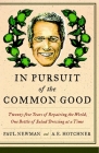 In Pursuit of the Common Good: Twenty-Five Years of Improving the World, One Bottle of Salad Dressing at a Time By Paul Newman, A.E. Hotchner Cover Image