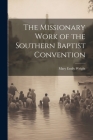 The Missionary Work of the Southern Baptist Convention By Mary Emily Wright Cover Image