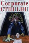 Corporate Cthulhu: Lovecraftian Tales of Bureaucratic Nightmare By Edward Stasheff (Editor), Peter Rawlik, Dj Tyrer Cover Image