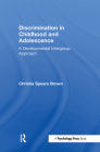 Discrimination in Childhood and Adolescence: A Developmental Intergroup Approach By Christia Spears Brown Cover Image