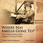 Where Has Amelia Gone To? The Amelia Earhart Story Biography of Famous People Children's Women Biographies By Baby Professor Cover Image