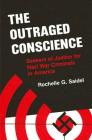 The Outraged Conscience: Seekers of Justice for Nazi War Criminals in America By Rochelle G. Saidel Cover Image