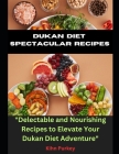 Dukan Diet Spectacular Recipes: 