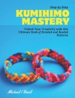 Step by Step KUMIHIMO Mastery: Unlock Your Creativity with this Ultimate Book of Braided and Beaded Patterns By Michael I. Basil Cover Image
