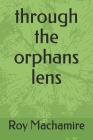 Through the Orphans Lens By Roy Machamire Cover Image