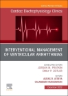 Interventional Management of Ventricular Arrhythmias, an Issue of Cardiac Electrophysiology Clinics: Volume 14-4 (Clinics: Internal Medicine #14) Cover Image