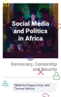 Social Media and Politics in Africa: Democracy, Censorship and Security By Maggie Dwyer (Editor), Thomas Molony (Editor) Cover Image