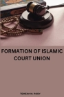 Formation of Islamic Court Union By Temeka M. Roby Cover Image