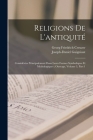 Religions De L'antiquité: Considérées Principalement Dans Leurs Formes Symboliques Et Mythologiques; Ouvrage, Volume 3, part 1 Cover Image