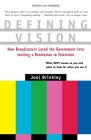 Defining Vision: How Broadcasters Lured the Government into Inciting a Revolution in Television, Updated and Expanded By Joel Brinkley Cover Image