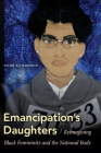 Emancipation's Daughters: Reimagining Black Femininity and the National Body Cover Image
