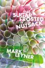 The Sugar Frosted Nutsack: A Novel By Mark Leyner Cover Image