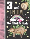 3 And I Believe In The Sloth Mode: Sloth Sketchbook Gift For Girls Age 3 Years Old - Art Sketchpad Activity Book For Kids To Draw And Sketch In By Krazed Scribblers Cover Image