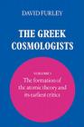 The Greek Cosmologists: Volume 1, the Formation of the Atomic Theory and Its Earliest Critics By David Furley Cover Image