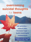 Overcoming Suicidal Thoughts for Teens: CBT Activities to Reduce Pain, Increase Hope, and Build Meaningful Connections (Instant Help Solutions) By Jeremy W. Pettit, Ryan M. Hill Cover Image
