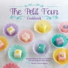 The Petit Four Cookbook: Adorably Delicious, Bite-Size Confections from the Dragonfly Cakes Bakery By Brooks Coulson Nguyen Cover Image