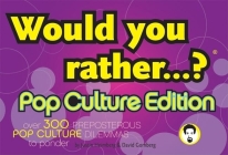 Would You Rather...?: Pop Culture Edition: Over 300 Preposterous Pop Culture Dilemmas to Ponder By Justin Heimberg, David Gomberg Cover Image