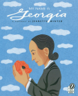 My Name Is Georgia: A Portrait by Jeanette Winter Cover Image