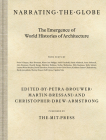 Narrating the Globe: The Emergence of World Histories of Architecture By Petra Brouwer (Editor), Martin Bressani (Editor), Christopher Drew Armstrong (Editor) Cover Image