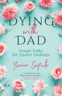 Dying With Dad: Tough Talks for Easier Endings By Yvonne Caputo Cover Image