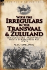 With the Irregulars in the Transvaal and Zululand: The Experiences of an Officer of Baker's Horse in the Kaffir and Zulu Wars 1878-79 By W. H. Tomasson Cover Image